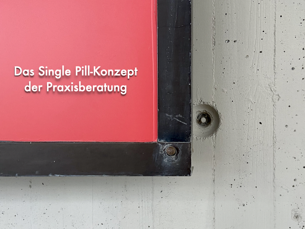 Das Single Pill-Prinzip der Medizin, adaptiert für die Praxismanagement-Optimierung in Haus- und Facharztpraxen